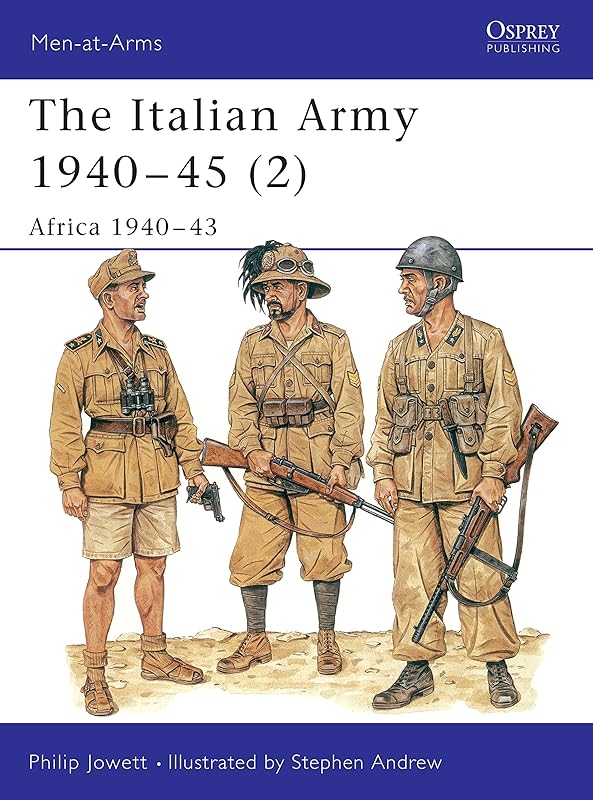 The Italian Army 1940–45 (2): Africa 1940–43 (Men-at-Arms, 349) by Philip Jowett