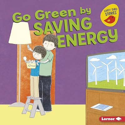 Go Green by Saving Energy (Go Green (Early Bird Stories ™))