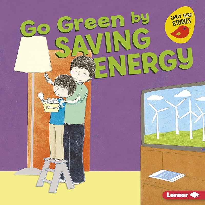 Go Green by Saving Energy (Go Green (Early Bird Stories ™)) by Lisa Bullard