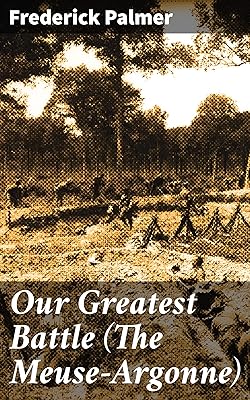 Our Greatest Battle (The Meuse-Argonne)