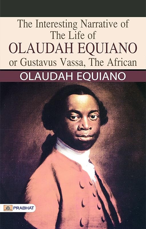 The Interesting Narrative of the Life of Olaudah Equiano, Or Gustavus Vassa, The African - Olaudah Equiano's Powerful Memoir: Delving into The Interesting Narrative of a Remarkable Life by Olaudah Equiano