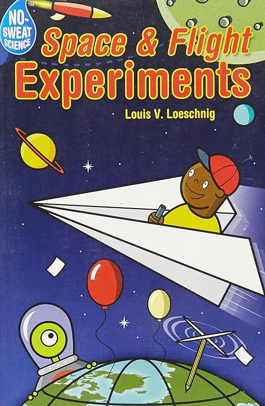 No-Sweat Science®: Space & Flight Experiments by Louis V. Loeschnig