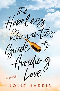 The Hopeless Romantic's Guide to Avoiding Love: A Novel by Jolie Harris