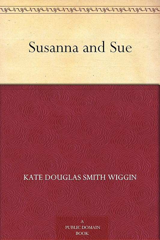 Susanna and Sue by Kate Douglas Smith Wiggin