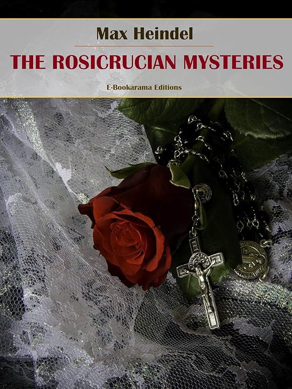 The Rosicrucian Mysteries by Max Heindel