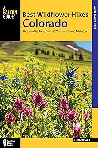 Best Wildflower Hikes Colorado: A Guide to the Area's Greatest Wildflower Hiking Adventures (Regional Hiking Series) by Christine Kassar