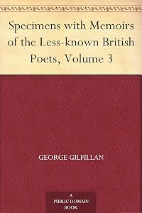 Specimens with Memoirs of the Less-known British Poets, Volume 3 by George Gilfillan