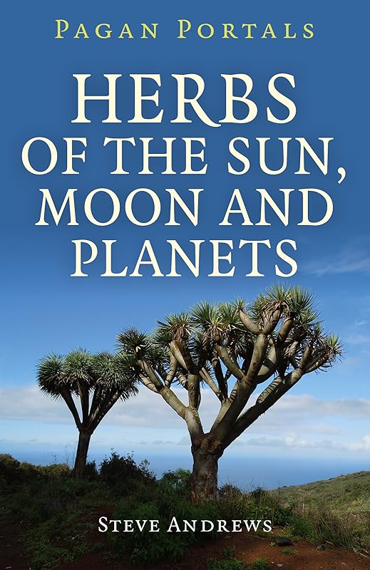 Pagan Portals - Herbs of the Sun, Moon and Planets by Steve Andrews