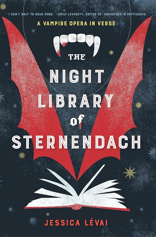 The Night Library of Sternendach: A Vampire Opera in Verse by Jessica L&eacute;vai