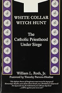 White Collar Witch Hunt - The Catholic Priesthood Under Siege by William L Roth