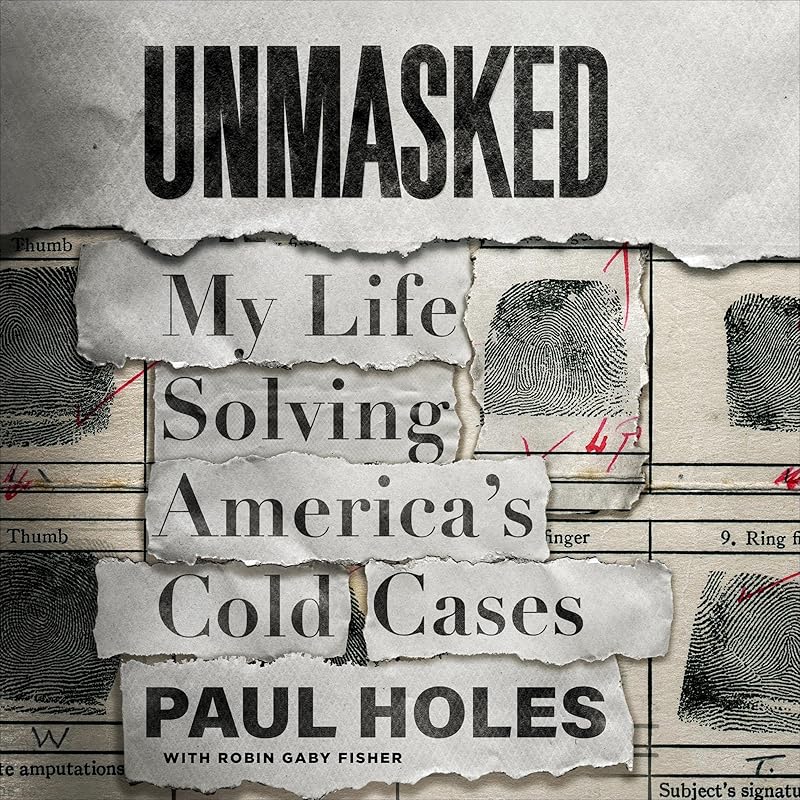 Unmasked: My Life Solving America's Cold Cases by Paul Holes