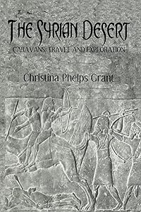 The Syrian Desert: Caravans, Travel and Exploration (Kegan Paul Arabia Library) by Professor Christina Phelps Grant