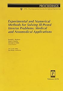 Experimental and Numerical Methods for Solving Ill-Posed Inverse Problems: Medical and Nonmedical Applications (Proceedings Spie--The International Society of Optical Engineering, V. 2570)