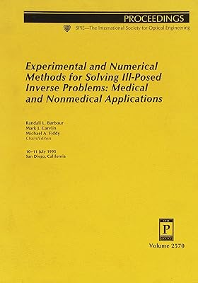 Experimental and Numerical Methods for Solving Ill-Posed Inverse Problems: Medical and Nonmedical Applications (Proceedings Spie--The International Society of Optical Engineering, V. 2570)