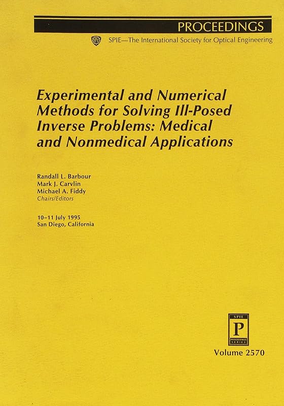 Experimental and Numerical Methods for Solving Ill-Posed Inverse Problems: Medical and Nonmedical Applications (Proceedings Spie--The International Society of Optical Engineering, V. 2570) by Society of Photo-Optical Instrumentation Engineers