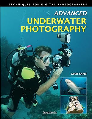 Advanced Underwater Photography: Techniques for Digital Photographers