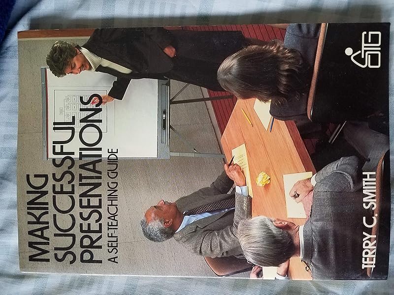 Making successful presentations: A self-teaching guide by Terry C Smith