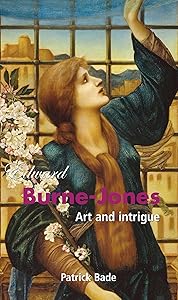 Edward Burne-Jones: Art and intrigue by Patrick Bade