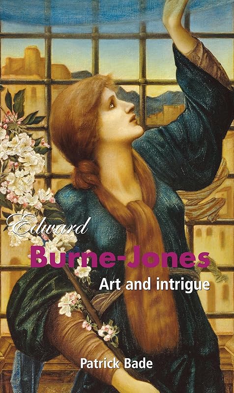Edward Burne-Jones: Art and intrigue by Patrick Bade