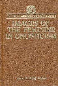 Images of the Feminine in Gnosticism (Studies in Antiquity and Christianity)