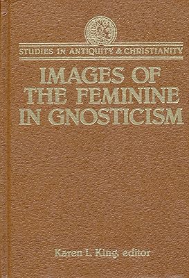 Images of the Feminine in Gnosticism (Studies in Antiquity and Christianity)