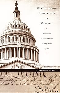 Constitutional Deliberation in Congress: The Impact of Judicial Review in a Separated System (Constitutional Conflicts) by J. Mitchell Pickerill