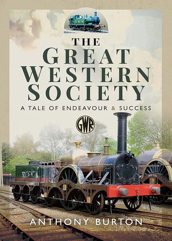 The Great Western Society: A Tale of Endeavour & Success by Anthony Burton
