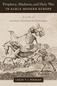 Prophecy, Madness, and Holy War in Early Modern Europe: A Life of Ludwig Friedrich Gifftheil (OXFORD STU WESTERN ESOTERICISM SERIES) by Leigh T.I. Penman