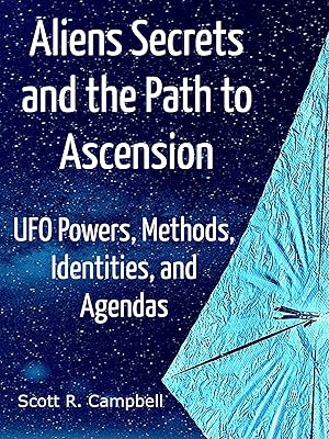 Alien Secrets and the Path to Ascension: UFO Powers, Methods, Identities, and Agendas Amidst a Scientific Inquiry