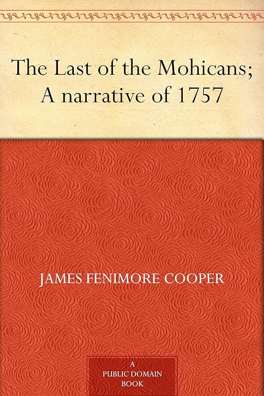 The Last of the Mohicans; A narrative of 1757 by James Fenimore Cooper