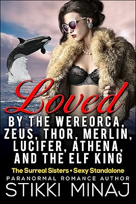 Loved by the Wereorca, Zeus, Thor, Merlin, Lucifer, Athena, and the Elf King