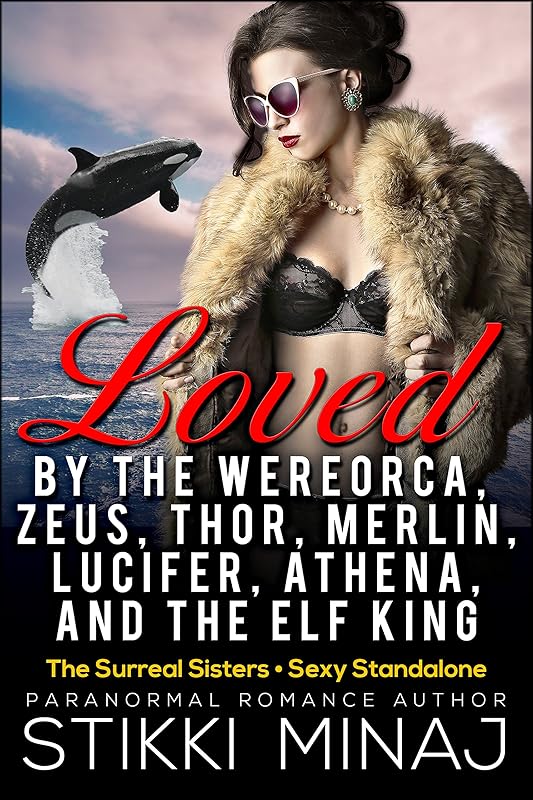 Loved by the Wereorca, Zeus, Thor, Merlin, Lucifer, Athena, and the Elf King by Stikki Minaj