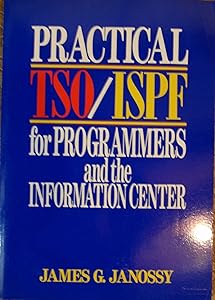 Practical TSO/ISPF for Programmers and the Information Center by James G. Janossy