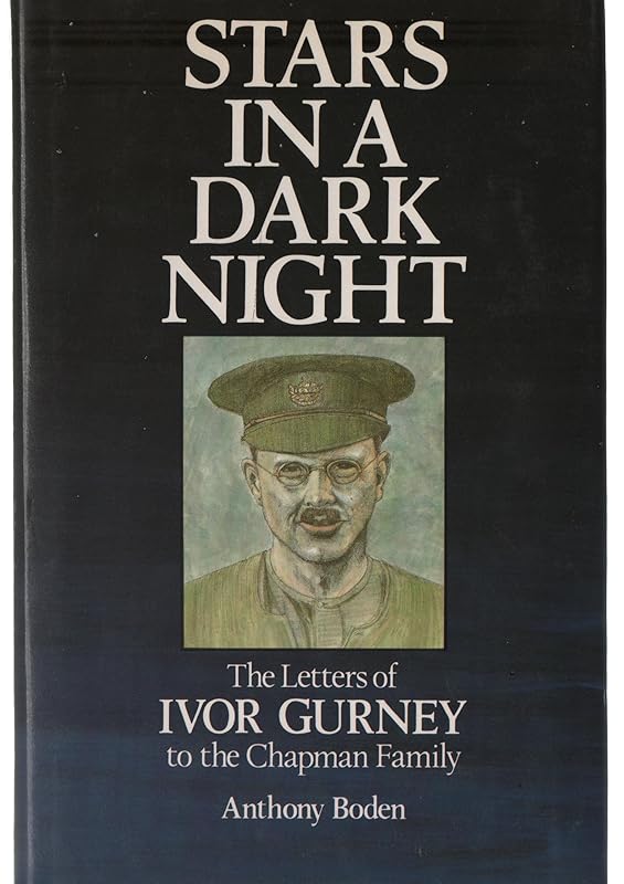 Stars in a dark night: The letters of Ivor Gurney to the Chapman Family by Ivor Gurney