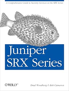 Juniper SRX Series: A Comprehensive Guide to Security Services on the SRX Series by Brad Woodberg