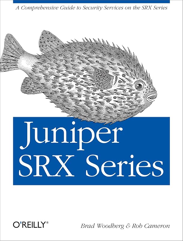 Juniper SRX Series: A Comprehensive Guide to Security Services on the SRX Series by Brad Woodberg