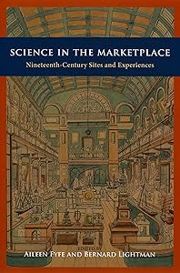 Science in the Marketplace: Nineteenth-Century Sites and Experiences by Aileen Fyfe