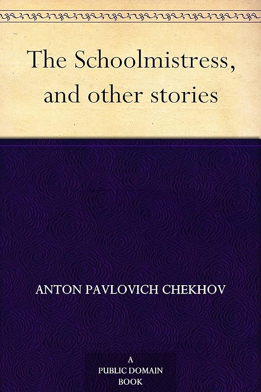 The Schoolmistress, and other stories by Anton Pavlovich Chekhov