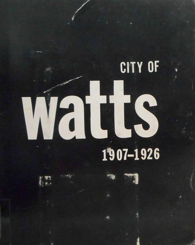 The city of Watts, California, 1907 to 1926 by MaryEllen Bell Ray
