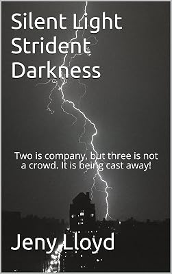 Silent Light Strident Darkness: Two is company, but three is not a crowd. It is being cast away!
