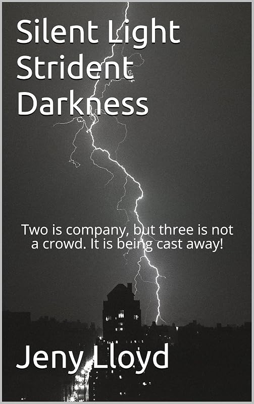 Silent Light Strident Darkness: Two is company, but three is not a crowd. It is being cast away! by Jeny Lloyd