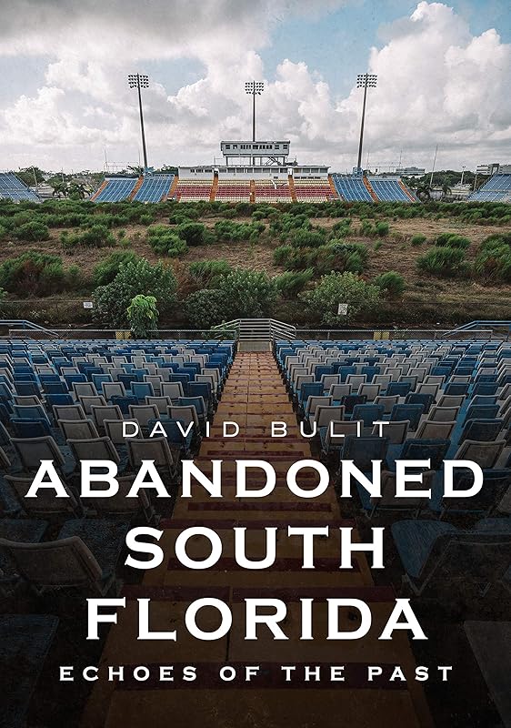 Abandoned South Florida: Echoes of the Past (America Through Time) by David Bulit