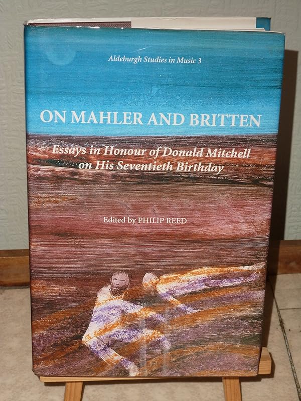 On Mahler and Britten: Essays in Honour of Donald Mitchell on His Seventieth Birthday (Aldeburgh Studies in Music) (English and German Edition) by Britten-Pears Library