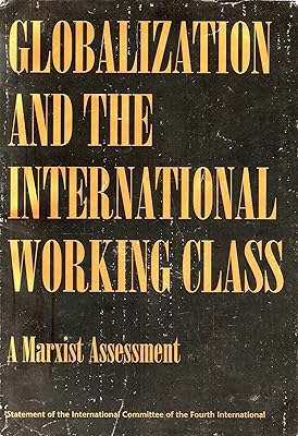 Globalization and the International Working Class: A Marxist Assessment : Statement of the International Committee of the Fourth International