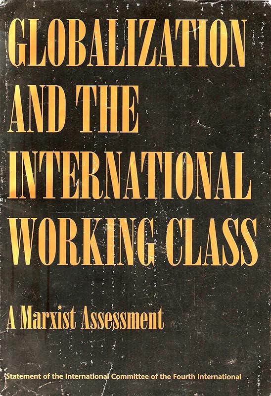 Globalization and the International Working Class: A Marxist Assessment : Statement of the International Committee of the Fourth International by unknown author