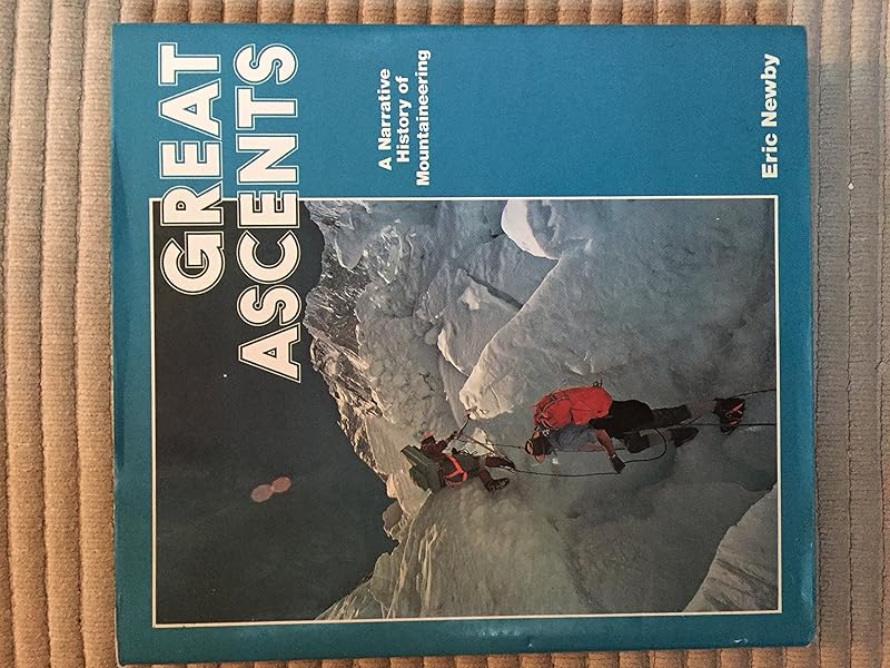 Great Ascents: A Narrative History of Mountaineering (A Studio Book) by Eric Newby