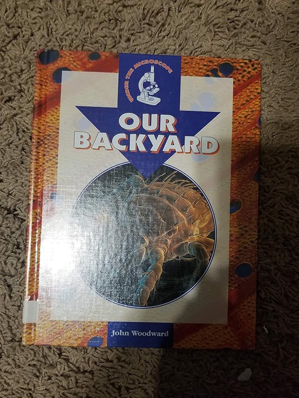 Our Backyard (Under the Microscope) by John Woodward