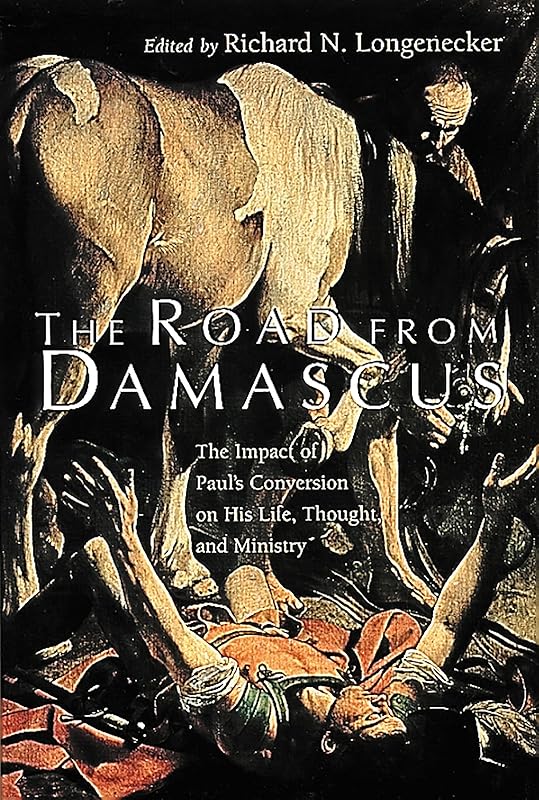 The Road from Damascus: The Impact of Paul's Conversion on His Life, Thought, and Ministry (McMaster New Testament Studies (MNTS)) by Richard N. Longenecker