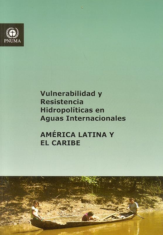 Hydropolitical Vulnerability and Resilience Along International Waters: Latin America and the Caribbean by United Nations
