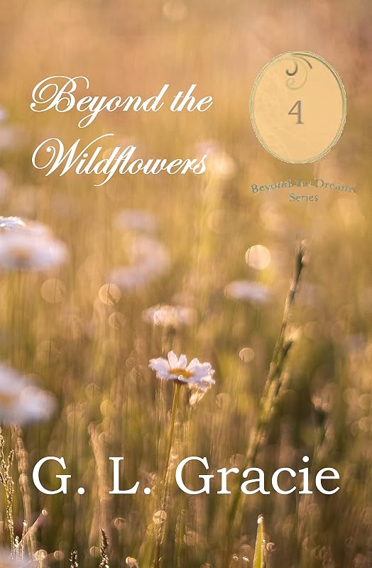 Beyond the Wildflowers (Beyond the Dreams Book 4) by G.L. Gracie